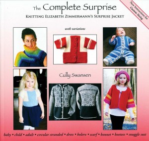 The Complete Surprise Knitting Elizabeth Zimmermann's Surprise Jacket with variations by Cully Swanson